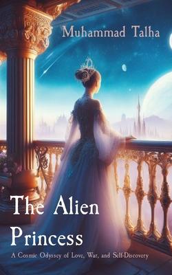 The Alien Princess: A Cosmic Odyssey of Love, War, and Self-Discovery