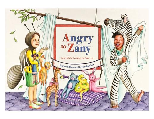 Angry to Zany: And All the Feelings in Between