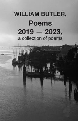 WILLIAM BUTLER, Poems, 2019-2023, a collection of poems