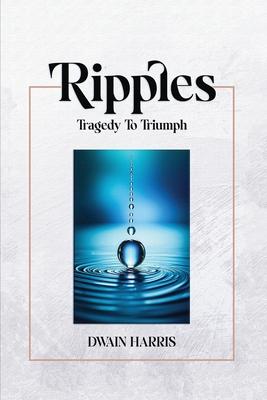 Ripples: Tragedy to Triumph