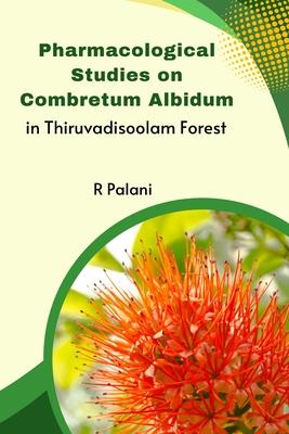 Pharmacological Studies on Combretum Albidum in Thiruvadisoolam Forest Subscription