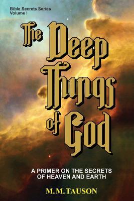 The Deep Things of God: A Primer on the Secrets of Heaven and Earth