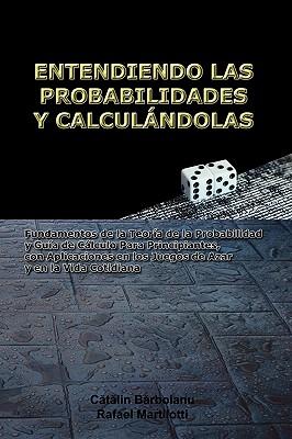 Entendiendo Las Probabilidades Y Calculndolas: Fundamentos de la Teora de la Probabilidad y Gua de Clculo Para Principiantes, con Aplicaciones en Subscription
