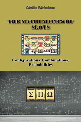 The Mathematics of Slots: Configurations, Combinations, Probabilities