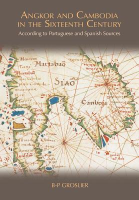 Angkor and Cambodia in the Sixteenth Century: According to Portuguese and Spanish Sources