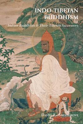 Indo-Tibetan Buddhism: Indian Buddhists and Their Tibetan Successors