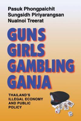 Guns, Girls, Gambling, Ganja: Thailand's Illegal Economy and Public Policy