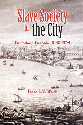 Slave Society in the City: Bridgetown, Barbados 1680-1834