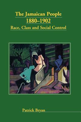 The Jamaican People 1880-1902: Race, Class and Social Control