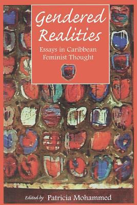 Gendered Realities: An Anthology of Essays in Caribbean Feminist Thought