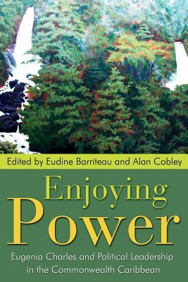 Enjoying Power: Eugenia Charles and Political Leadership in the Commonwealth Caribbean