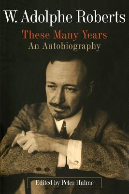 W. Adolphe Roberts: These Many Years: An Autobiography Subscription