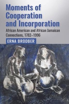 Moments of Cooperation and Incorporation: African American and African Jamaican Connections, 1782-1996