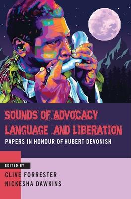 Sounds of Advocacy, Language and Liberation: Papers in Honour of Hubert Devonish