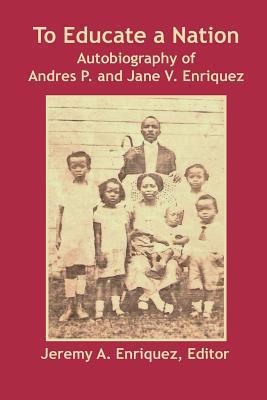 To Educate a Nation: Autobiography of Andres P. and Jane V. Enriquez