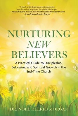 Nurturing New Believers: A Practical Guide to Discipleship, Belonging, and Spiritual Growth in the End-Time Church Subscription