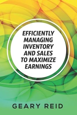 Efficiently Managing Inventory and Sales to Maximize Earnings: By properly managing their inventory and understanding their supply chain logistics, en