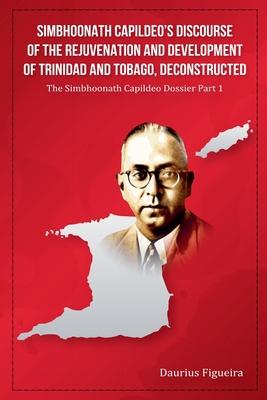 Simbhoonath Capildeo's Discourse of the Rejuvenation and Development of Trinidad and Tobago, Deconstructed Subscription