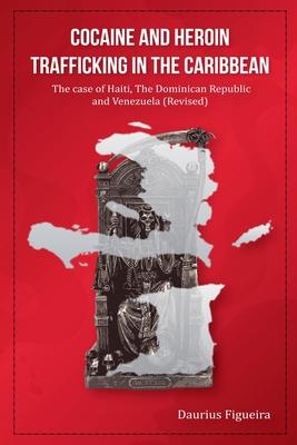 Cocaine And Heroin Trafficking In The Caribbean Volume 2: The Case Of Haiti, The Dominican Republic, And Venezuela(Revised) Subscription
