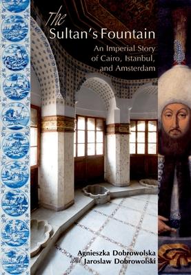The Sultanas Fountain: An Imperial Story of Cairo, Istanbul, and Amsterdam Subscription