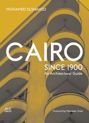 Cairo Since 1900: An Architectural Guide