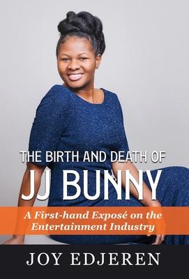 The Birth and Death of Jj Bunny: A First-hand Expos on The Entertainment Industry