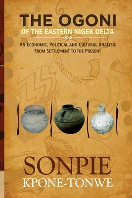 The Ogoni of the Eastern Niger Delta: An Economic, Political and Cultural Analysis from Settlement to the Present Subscription