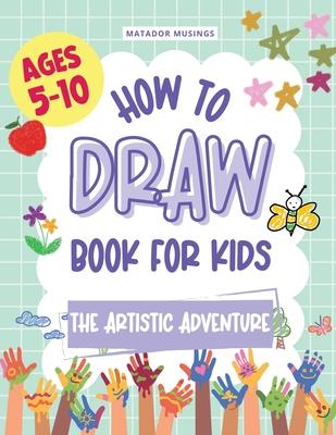 The Artistic Adventure: A How-to-Draw Book for Kids