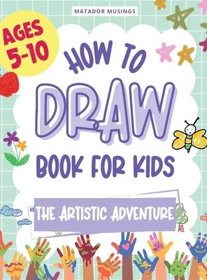 The Artistic Adventure: A How-to-Draw Book for Kids