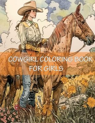 Cowgirl Coloring Book For Girls: Western Country Cow Girls With Cowboy Boots, Hats, Horses and More for the Girls