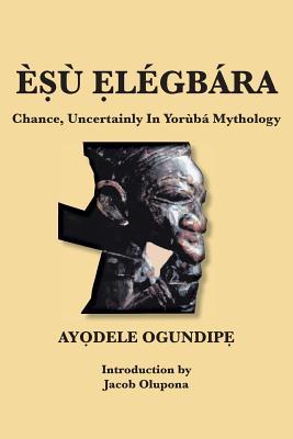 &#7778; &#7864;lgbra: Chance, Uncertainly In Yorb Mythology