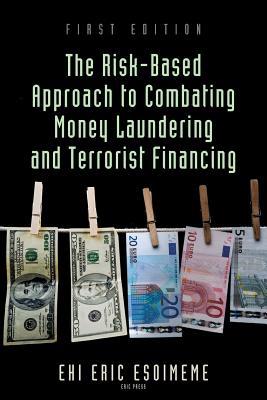 The Risk-Based Approach to Combating Money Laundering and Terrorist Financing