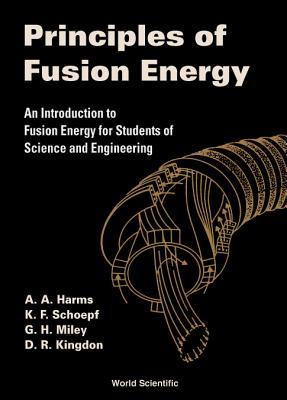 Principles of Fusion Energy: An Introduction to Fusion Energy for Students of Science and Engineering