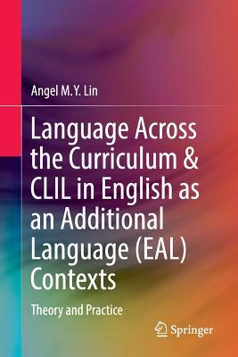 Language Across the Curriculum & CLIL in English as an Additional Language (Eal) Contexts: Theory and Practice