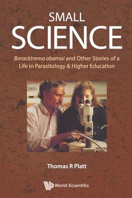 Small Science: Baracktrema Obamai and Other Stories of a Life in Parasitology & Higher Education