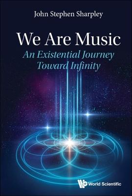 We Are Music: An Existential Journey Toward Infinity