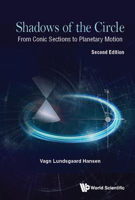 Shadows of the Circle: From Conic Sections to Planetary Motion (Second Edition)