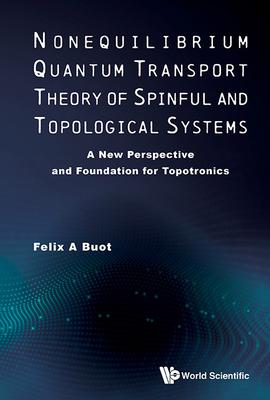 Nonequilibrium Quantum Transport Theory of Spinful and Topological Systems: A New Perspective and Foundation for Topotronics