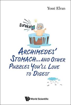 Archimedes' Stomach...and Other Puzzles You'll Love to Digest