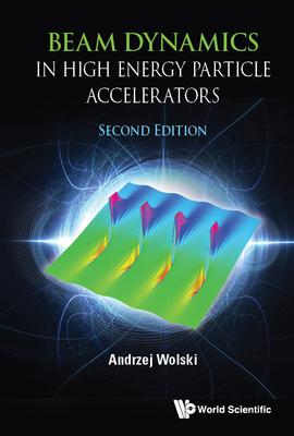 Beam Dynamics in High Energy Particle Accelerators (Second Edition)