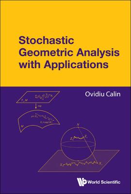 Stochastic Geometric Analysis with Applications