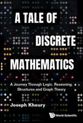 Tale of Discrete Mathematics, A: A Journey Through Logic, Reasoning, Structures and Graph Theory Subscription