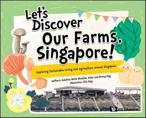 Let's Discover Our Farms, Singapore!: Exploring Sustainable Farming and Agriculture Around Singapore