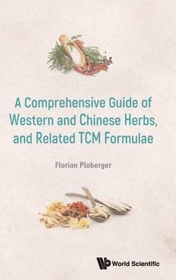 A Comprehensive Guide of Western and Chinese Herbs, and Related Tcm Formulae