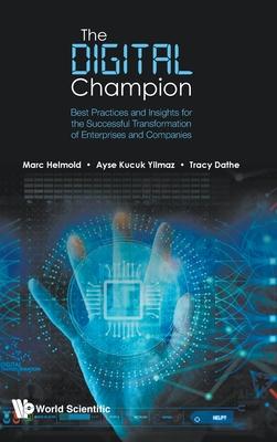 Digital Champion, The: Best Practices and Insights for the Successful Transformation of Enterprises and Companies