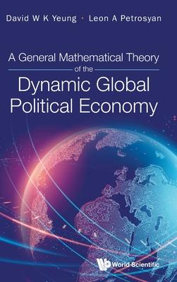 A General Mathematical Theory of the Dynamic Global Political Economy