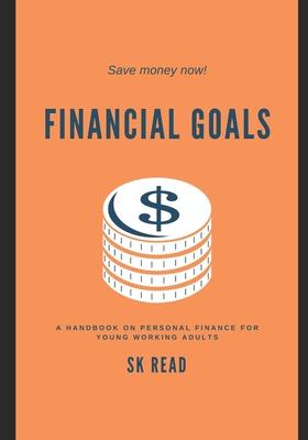 Financial Goals: A personal finance handbook for young working adults