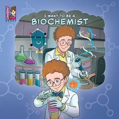 I want to be a Biochemist: Modern Careers For Kids