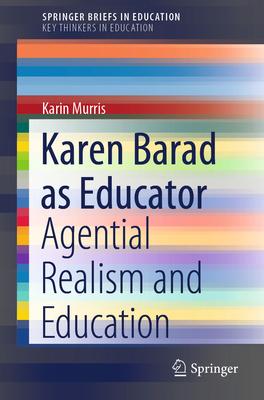 Karen Barad as Educator: Agential Realism and Education