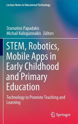 Stem, Robotics, Mobile Apps in Early Childhood and Primary Education: Technology to Promote Teaching and Learning Subscription